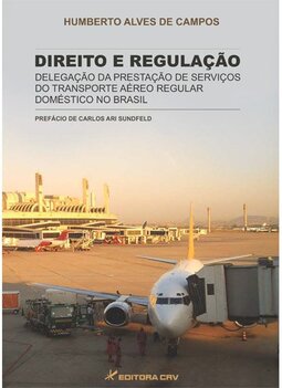 Direito e regulação: delegação da prestação de serviços do transporte aéreo regular doméstico no Brasil