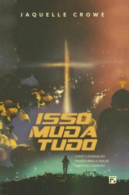Isso muda tudo: como o Evangelho transforma a vida de garotos e garotas