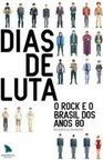 Dias de Luta - o Rock e o Brasil Dos Anos 80