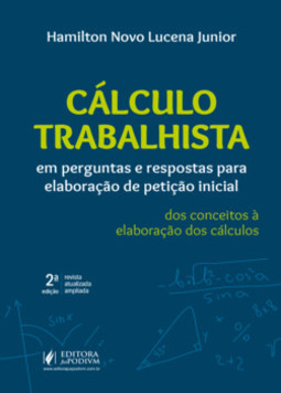 Cálculo trabalhista em perguntas e respostas para elaboração de petição inicial: dos conceitos à elaboração dos cálculos