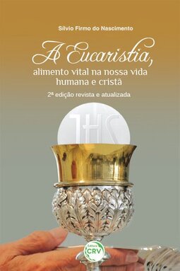A eucaristia, alimento vital na nossa vida humana e cristã