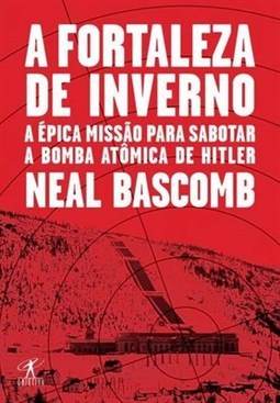FORTALEZA DE INVERNO, A - A EPICA MISSAO PARA SABOTAR A BOMBA ATOMICA DE HITLER