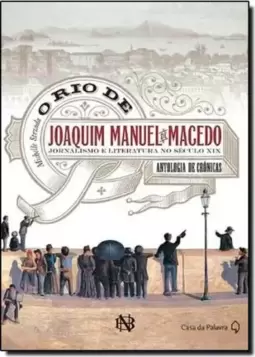 Rio De Joaquim Manuel De Macedo, O Jornalismo E Literatura No Seculo Xix