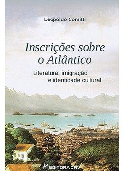 Inscrições sobre o Atlântico: literatura, imigração e identidade cultural