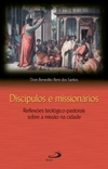 Discípulos e missionários: reflexões teológico-pastorais sobre a missão na cidade