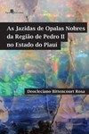 As jazidas de opalas nobres da região de Pedro II no estado do Piauí