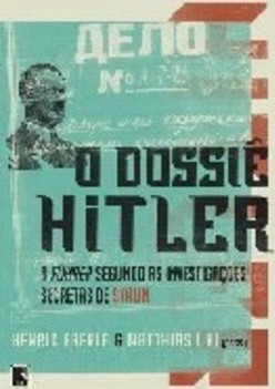 O Dossiê Hitler: o Fuhrer Segundo as Investigações Secretas de Stalin