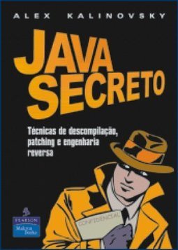 Java Secreto:Técnicas de Descomplicação, Patching e Engenharia Reversa