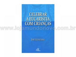 Celebrar a Eucaristia Com as Crianças