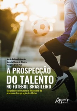 A prospecção do talento no futebol brasileiro: diagnóstico estrutural e financeiro do processo de captação de atletas