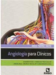 Angiologia para clínicos: Diagnósticos e condutas práticas em angiologia, cirurgia vascular e angiorradiologia