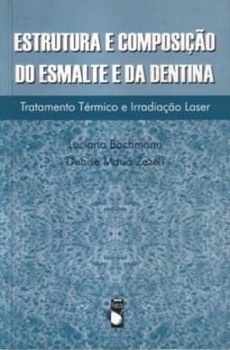 Estrutura e composição do esmalte e da dentina: tratamento térmico e irradiação a laser
