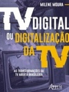 Tv Digital ou Digitalização da Tv