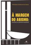 A MARGEM DO ABISMO: CONFLITOS NA POLITICA BRASILEIRA