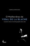 O Mediterrâneo de Vidal de la Blache: o primeiro esboço do método geográfico (1872-1918)