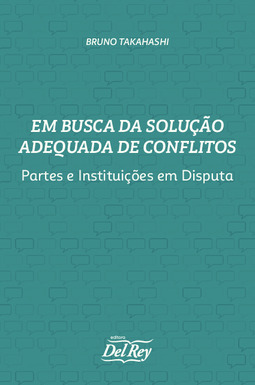 Em busca da solução adequada de conflito: partes e instituições em disputa