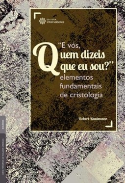 "E vós, quem dizeis que eu sou?": elementos fundamentais de cristologia