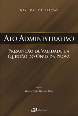 Ato Administrativo: Presunção de Validade e a Questão do Ônus da Prova