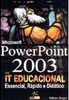 PowerPoint 2003: Essencial, Rápido e Didático