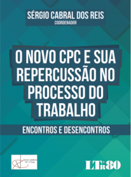 O novo CPC e sua repercussão no processo do trabalho: Encontros e desencontros