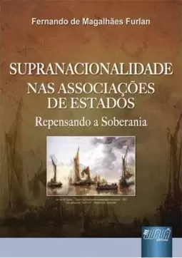 Supranacionalidade nas Associações de Estados: Repensando a Soberania