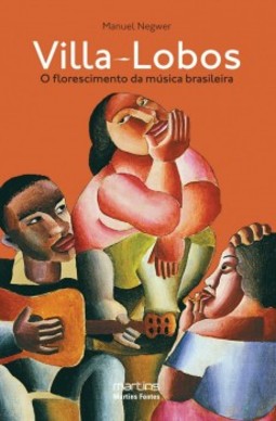 Villa-Lobos: o florescimento da música brasileira