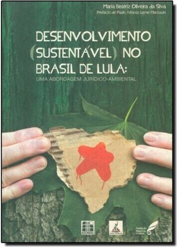 Desenvolvimento (Sustentável) no Brasil de Lula: Uma abordagem jurídico-ambiental