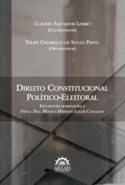 Direito constitucional político-eleitoral: estudos em homenagem à profa. dra. Monica Herman Salem Caggiano