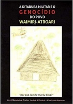 A Ditadura Militar e o Genocídio do Povo Waimiri-Atroari
