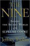 THE NINE: INSIDE THE SECRET WORLD OF SUPREME COURT
