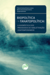 Biopolítica e tanatopolítica: a agonística dos processos de subjetivação contemporâneos
