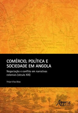 Comércio, política e sociedade em Angola: negociação e conflito em narrativas coloniais (século XIX)