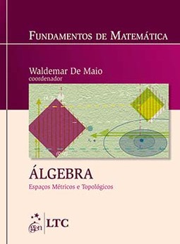 Fundamentos de matemática: Álgebra - Espaços métricos e topológicos