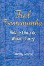 Fiel Testemunha: Vida e Obra de William Carey