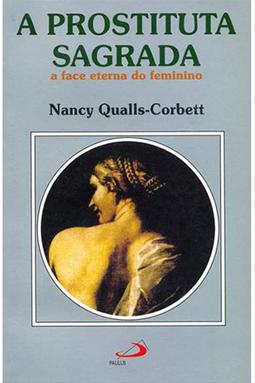 A prostituta sagrada: a face eterna do feminino