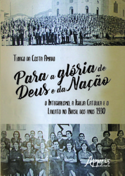 Para a glória de Deus e da nação: o integralismo, a igreja católica e o laicato no Brasil dos anos 1930