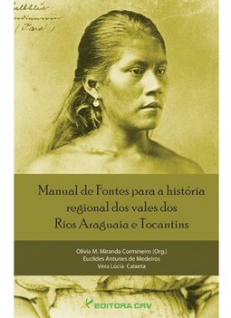 Manual de fontes para a história regional dos vales dos Rios Araguaia e Tocantins