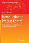 Introduction to Process Control: Analysis, Mathematical Modeling, Control and Optimization