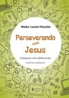 Perseverando com Jesus: catequese com adolescentes - Livro do catequista