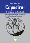 Capoeira: da senzala à imaterialidade: as vivências dos mestres e a história da capoeira em Mato Grosso