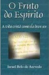 O Fruto do Espírito: a Vida Cristã Como Ela Deve Ser