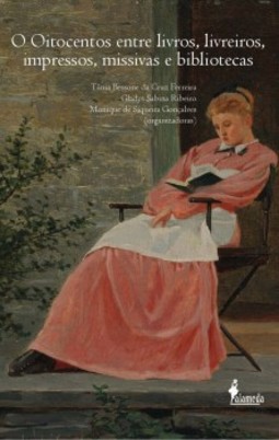 O oitocentos entre livros, livreiros, impressos, missivas e bibliotecas