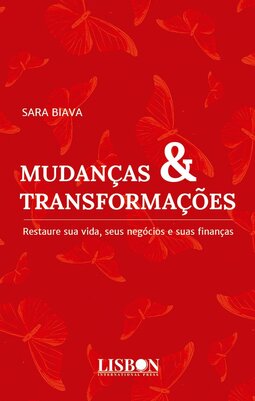 Mudanças & transformações: restaure sua vida, seus negócios e suas finanças