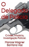 O Delegado de Policia: Crimes, Mistério, Investigação Policial