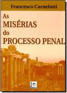 Miserias Do Processo Penal, As