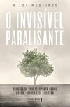 O Invisível Paralisante: Relatos de uma Terapeuta Sobre Ousar, Querer e se Libertar