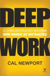 Deep work: a concentração máxima num mundo de distrações