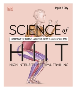 Science of HIIT: Understand the Anatomy and Physiology to Transform Your Body