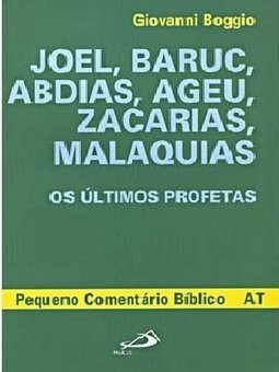 Joel, Baruc, Abdias, Ageu, Zacarias, Malaquias: os Últimos Profetas