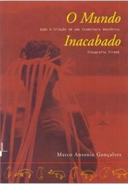 O mundo inacabado: ação e criação em uma cosmologia amazônica